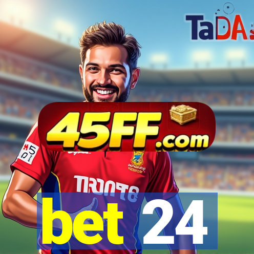 bet 24